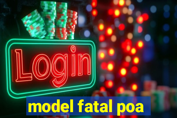 model fatal poa